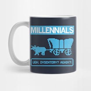 MILLENIALS — Ugh. Dysentery? Again?! Mug